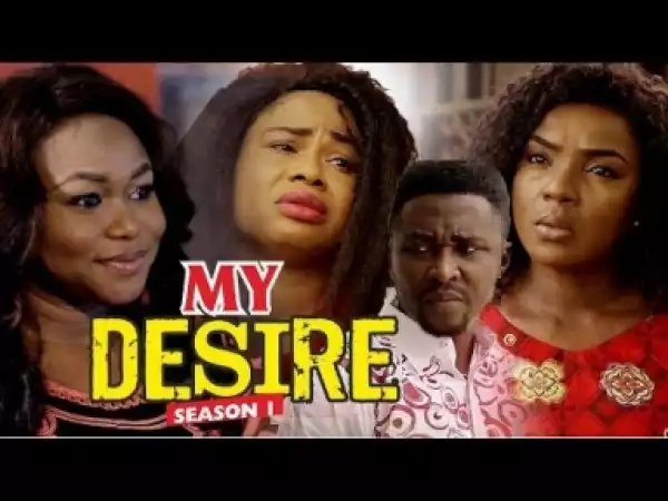 Video: My Desire - Latest Nigerian Nollywoood Movies 2018